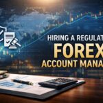 Hiring a Regulated Forex Account Manager